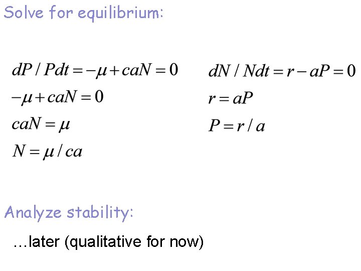 Solve for equilibrium: Analyze stability: …later (qualitative for now) 