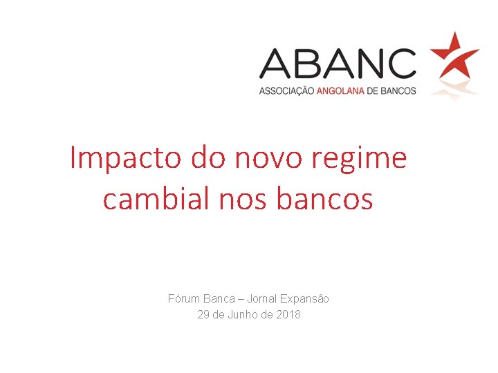 Impacto do novo regime cambial nos bancos Fórum Banca – Jornal Expansão 29 de