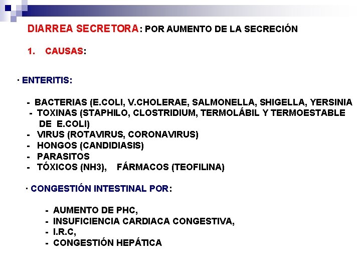 DIARREA SECRETORA: POR AUMENTO DE LA SECRECIÓN 1. CAUSAS: · ENTERITIS: - BACTERIAS (E.