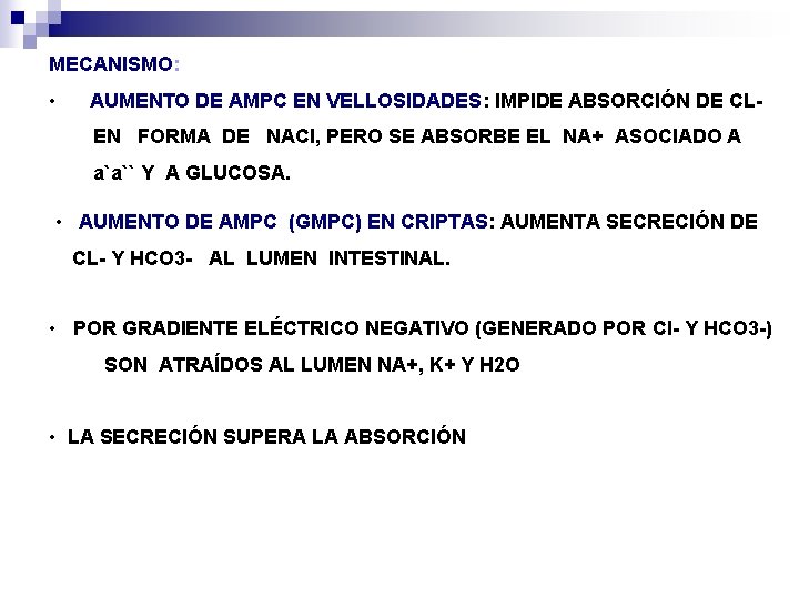 MECANISMO: • AUMENTO DE AMPC EN VELLOSIDADES: IMPIDE ABSORCIÓN DE CL- EN FORMA DE