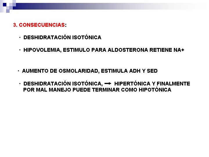  3. CONSECUENCIAS: · DESHIDRATACIÓN ISOTÓNICA · HIPOVOLEMIA, ESTIMULO PARA ALDOSTERONA RETIENE NA+ ·