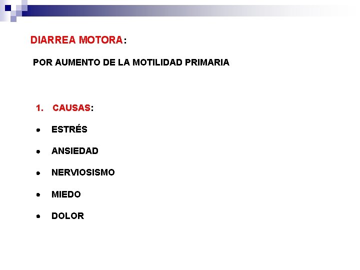 DIARREA MOTORA: POR AUMENTO DE LA MOTILIDAD PRIMARIA 1. CAUSAS: · ESTRÉS · ANSIEDAD