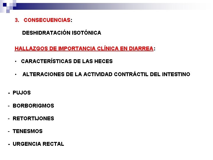 3. CONSECUENCIAS: DESHIDRATACIÓN ISOTÓNICA HALLAZGOS DE IMPORTANCIA CLÍNICA EN DIARREA: • CARACTERÍSTICAS DE LAS