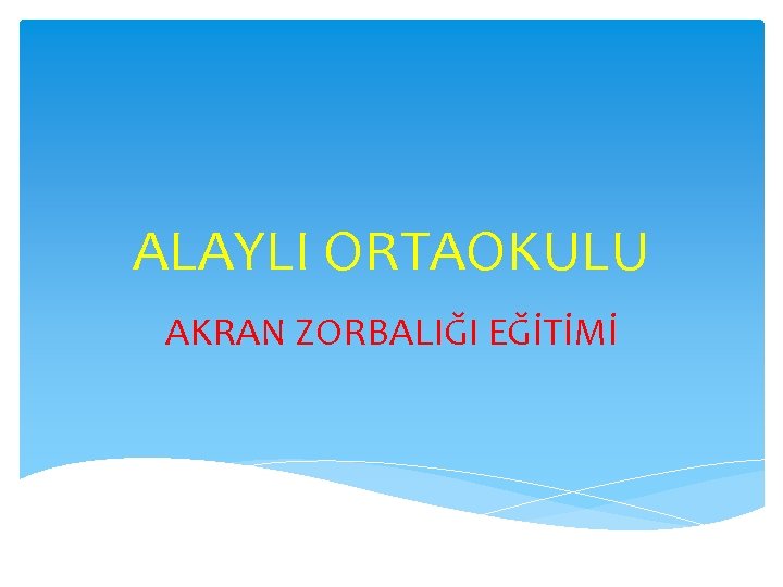 ALAYLI ORTAOKULU AKRAN ZORBALIĞI EĞİTİMİ 