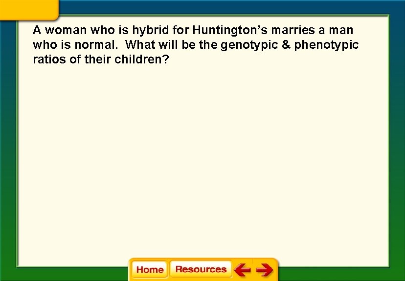 A woman who is hybrid for Huntington’s marries a man who is normal. What