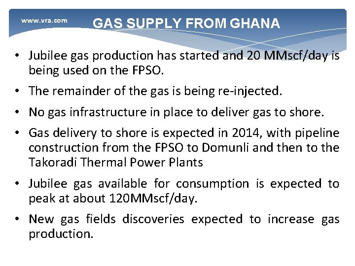 www. vra. com GAS SUPPLY FROM GHANA • Jubilee gas production has started and