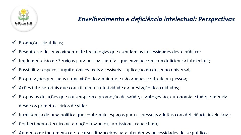 Envelhecimento e deficiência intelectual: Perspectivas ü Produções cientificas; ü Pesquisas e desenvolvimento de tecnologias