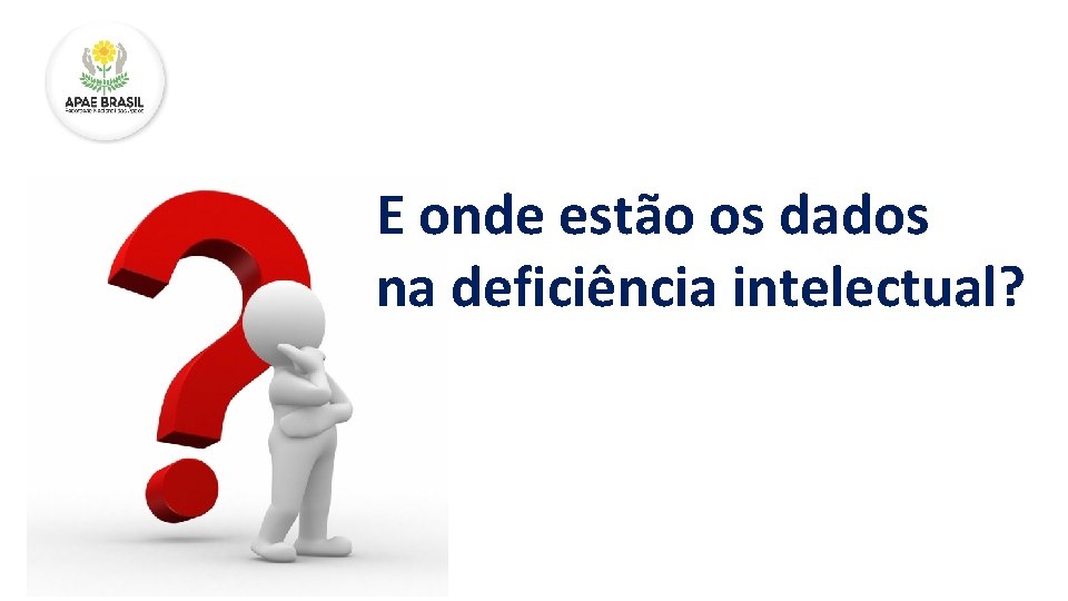 E onde estão os dados na deficiência intelectual? 