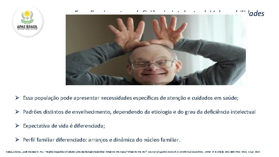 Envelhecimento e deficiência intelectual: Vulnerabilidades Ø Essa população pode apresentar necessidades específicas de atenção