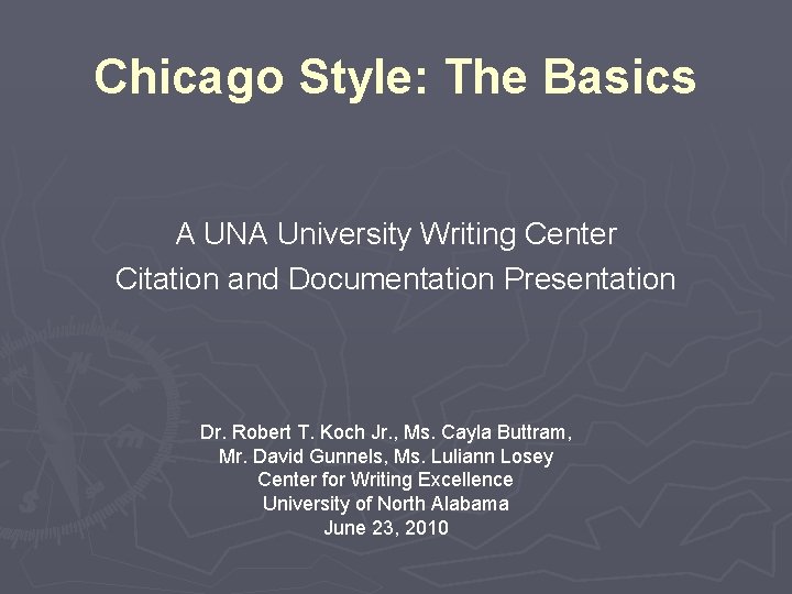 Chicago Style: The Basics A UNA University Writing Center Citation and Documentation Presentation Dr.