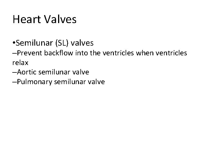 Heart Valves • Semilunar (SL) valves –Prevent backflow into the ventricles when ventricles relax