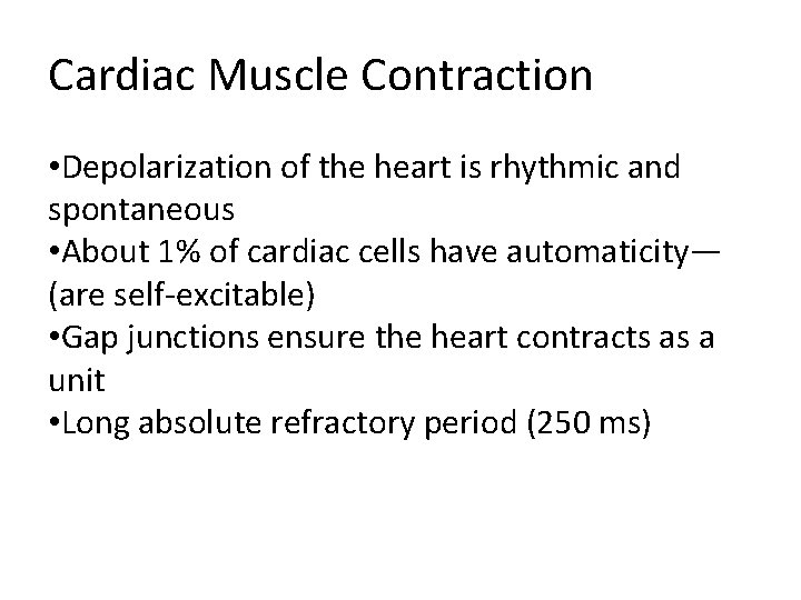 Cardiac Muscle Contraction • Depolarization of the heart is rhythmic and spontaneous • About