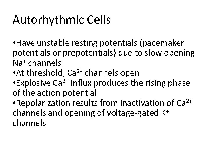 Autorhythmic Cells • Have unstable resting potentials (pacemaker potentials or prepotentials) due to slow