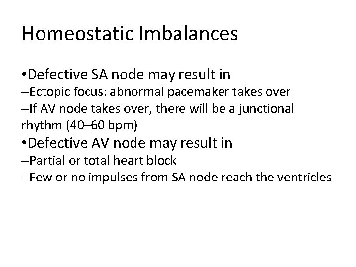 Homeostatic Imbalances • Defective SA node may result in –Ectopic focus: abnormal pacemaker takes
