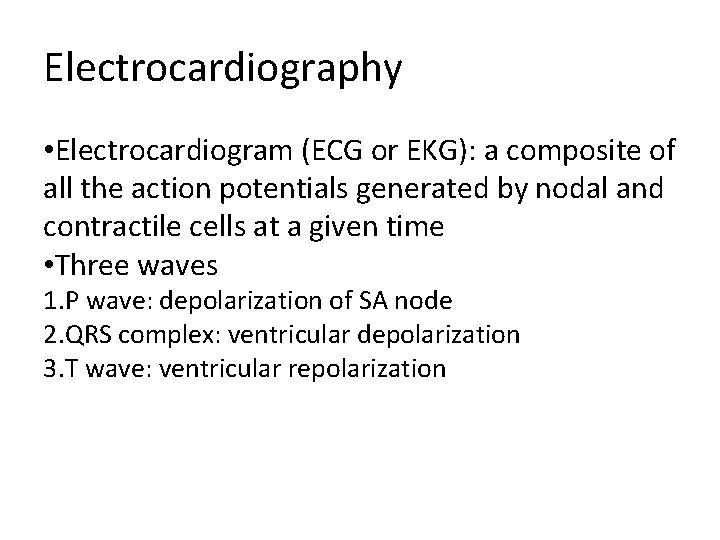 Electrocardiography • Electrocardiogram (ECG or EKG): a composite of all the action potentials generated