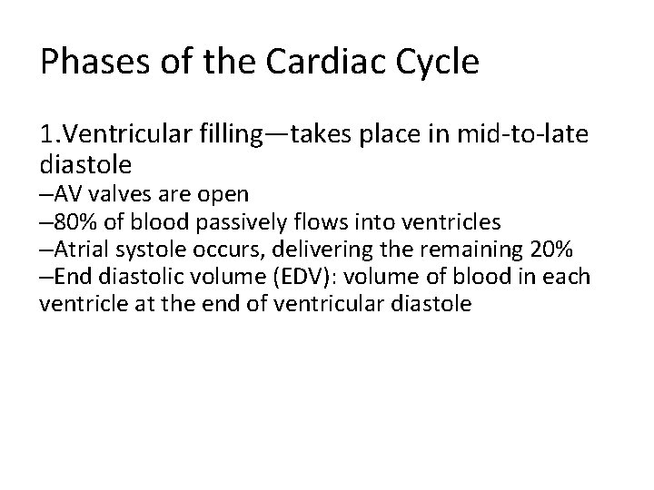 Phases of the Cardiac Cycle 1. Ventricular filling—takes place in mid-to-late diastole –AV valves