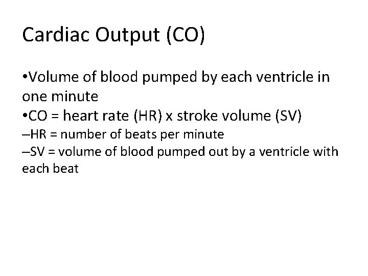 Cardiac Output (CO) • Volume of blood pumped by each ventricle in one minute
