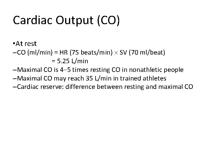 Cardiac Output (CO) • At rest –CO (ml/min) = HR (75 beats/min) SV (70