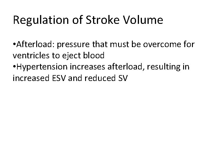 Regulation of Stroke Volume • Afterload: pressure that must be overcome for ventricles to