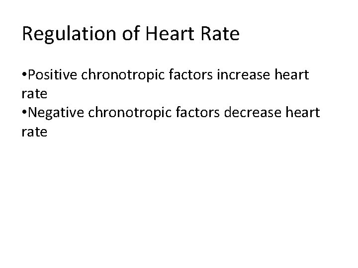 Regulation of Heart Rate • Positive chronotropic factors increase heart rate • Negative chronotropic