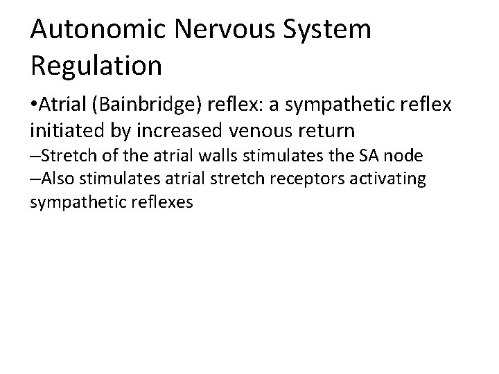 Autonomic Nervous System Regulation • Atrial (Bainbridge) reflex: a sympathetic reflex initiated by increased