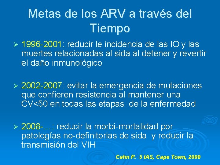 Metas de los ARV a través del Tiempo Ø 1996 -2001: reducir le incidencia