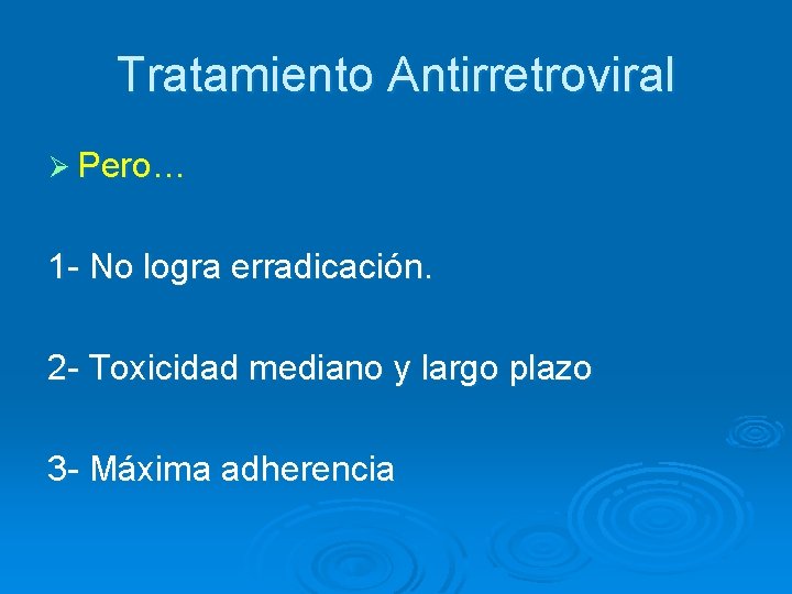 Tratamiento Antirretroviral Ø Pero… 1 - No logra erradicación. 2 - Toxicidad mediano y