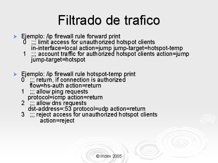 Filtrado de trafico Ø Ejemplo: /ip firewall rule forward print 0 ; ; ;