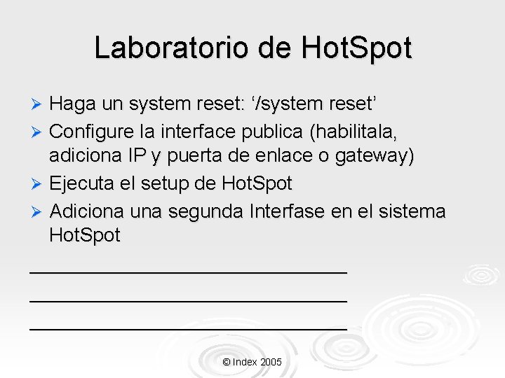 Laboratorio de Hot. Spot Haga un system reset: ‘/system reset’ Ø Configure la interface