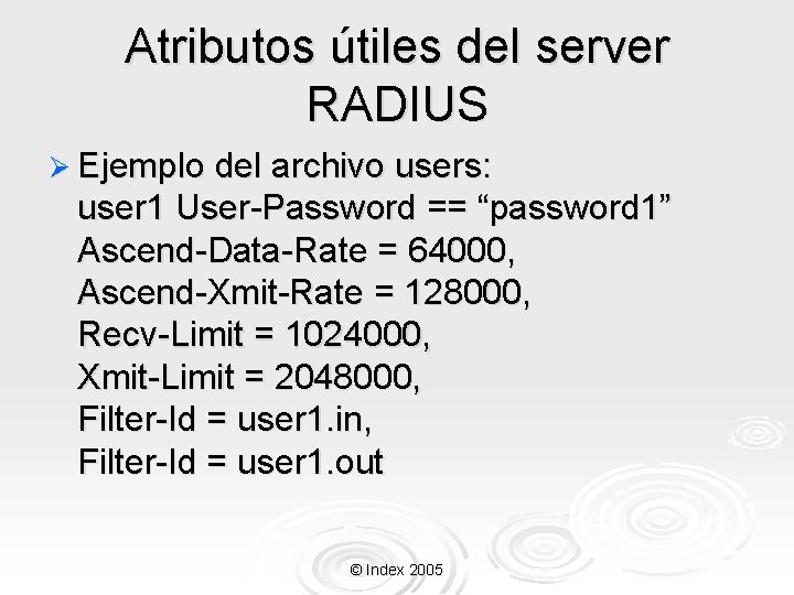 Atributos útiles del server RADIUS Ø Ejemplo del archivo users: user 1 User-Password ==