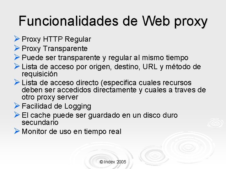 Funcionalidades de Web proxy Ø Proxy HTTP Regular Ø Proxy Transparente Ø Puede ser