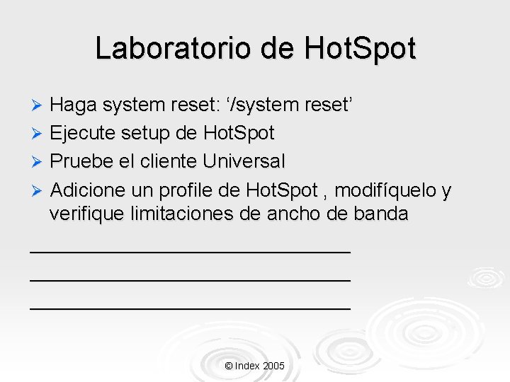 Laboratorio de Hot. Spot Haga system reset: ‘/system reset’ Ø Ejecute setup de Hot.