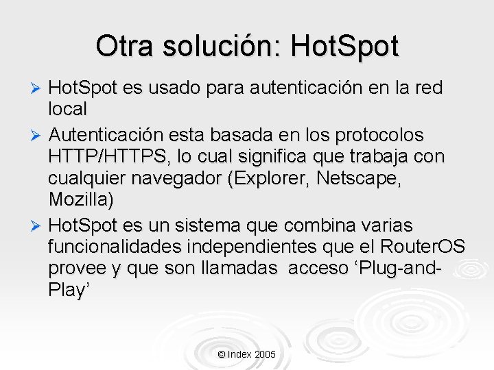 Otra solución: Hot. Spot es usado para autenticación en la red local Ø Autenticación