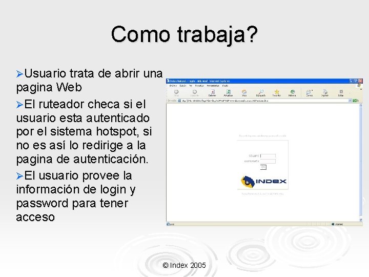 Como trabaja? ØUsuario trata de abrir una pagina Web ØEl ruteador checa si el