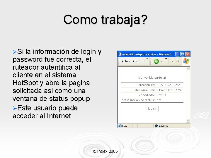 Como trabaja? ØSi la información de login y password fue correcta, el ruteador autentifica