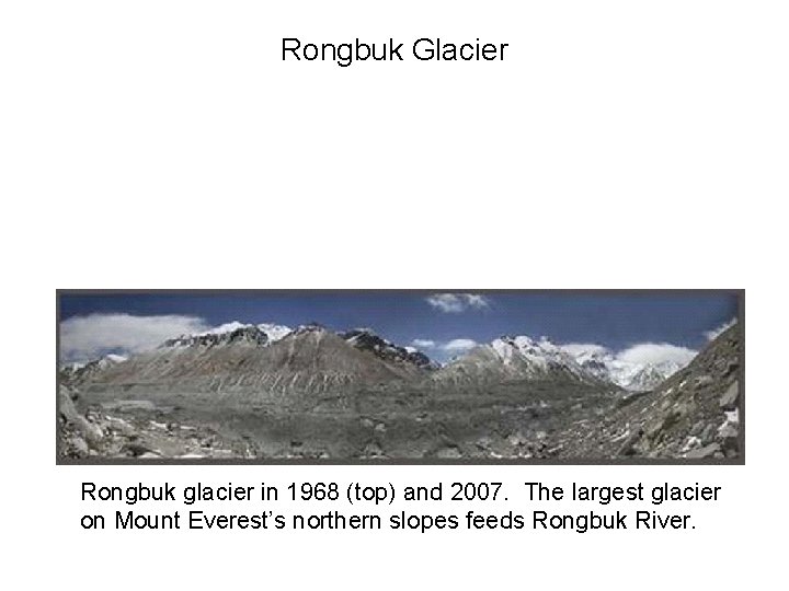 Rongbuk Glacier Rongbuk glacier in 1968 (top) and 2007. The largest glacier on Mount