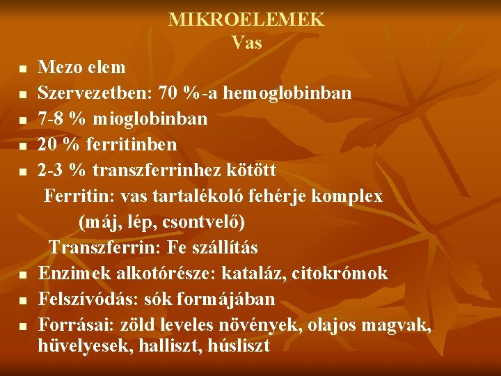 MIKROELEMEK Vas n n n n Mezo elem Szervezetben: 70 %-a hemoglobinban 7 -8