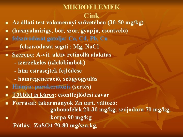 MIKROELEMEK Cink n n n n n Az állati test valamennyi szövetében (30 -50