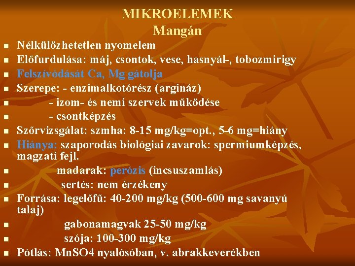 MIKROELEMEK Mangán n n n Nélkülözhetetlen nyomelem Előfurdulása: máj, csontok, vese, hasnyál-, tobozmirigy Felszívódását