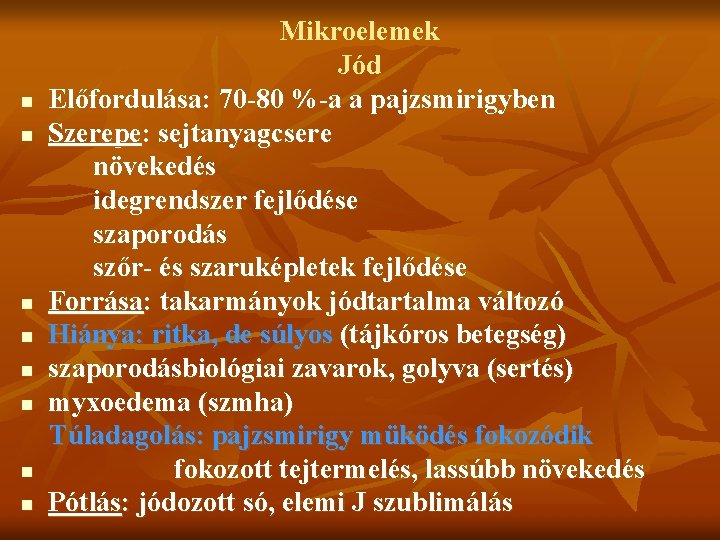 n n n n Mikroelemek Jód Előfordulása: 70 -80 %-a a pajzsmirigyben Szerepe: sejtanyagcsere