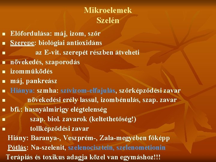 Mikroelemek Szelén Előfordulása: máj, izom, szőr n Szerepe: biológiai antioxidáns n az E-vit. szerepét