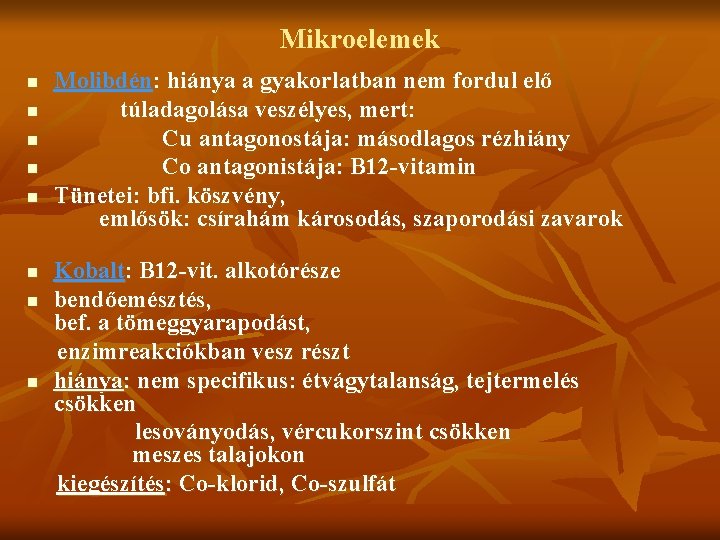 Mikroelemek n n n n Molibdén: hiánya a gyakorlatban nem fordul elő túladagolása veszélyes,