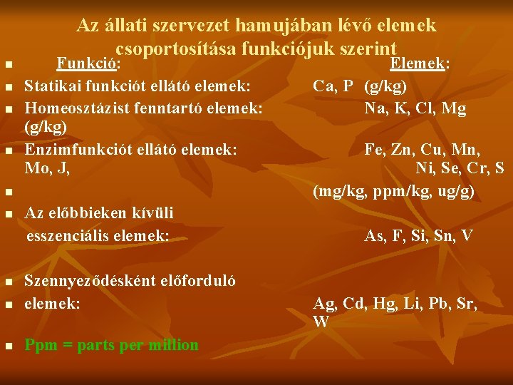 n n Az állati szervezet hamujában lévő elemek csoportosítása funkciójuk szerint Funkció: Statikai funkciót