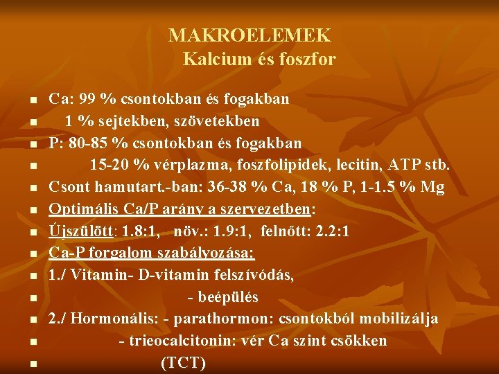 MAKROELEMEK Kalcium és foszfor n n n n Ca: 99 % csontokban és fogakban