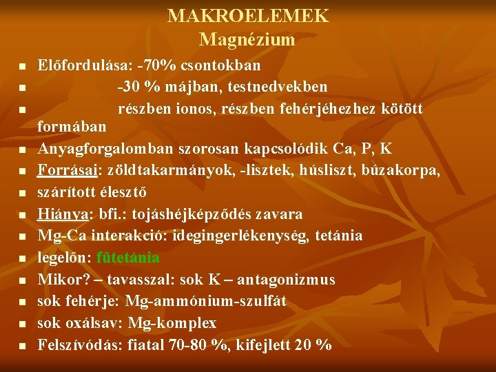 MAKROELEMEK Magnézium n n n n Előfordulása: -70% csontokban -30 % májban, testnedvekben részben