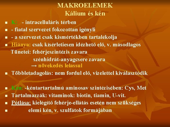 MAKROELEMEK Kálium és kén n n n n K: - intracelluláris térben - fiatal