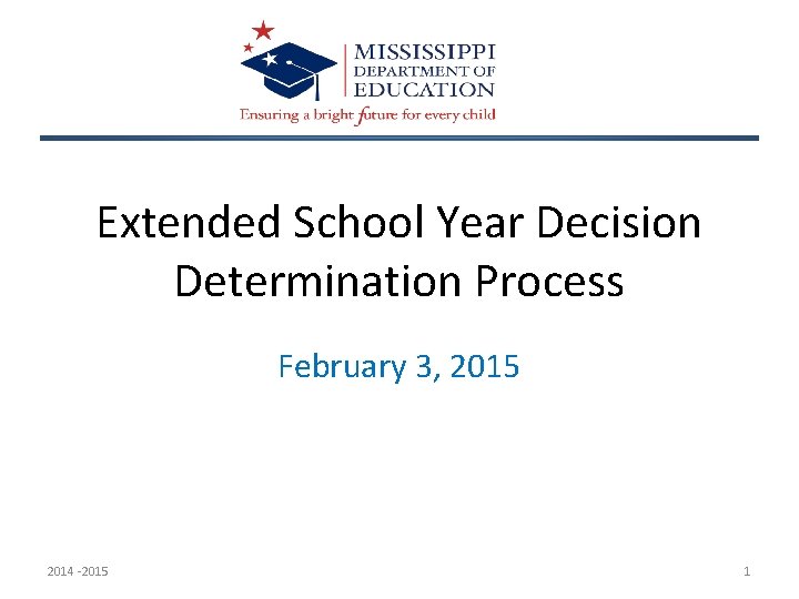 Extended School Year Decision Determination Process February 3, 2015 2014 -2015 1 