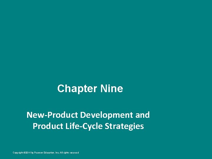 Chapter Nine New-Product Development and Product Life-Cycle Strategies Copyright © 2014 by Pearson Education,