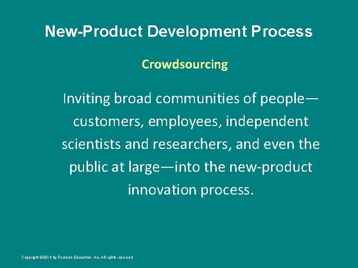 New-Product Development Process Crowdsourcing Inviting broad communities of people— customers, employees, independent scientists and