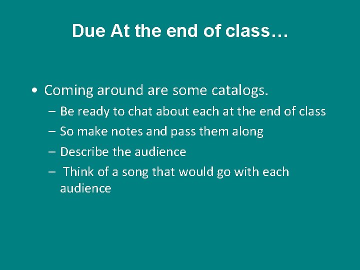 Due At the end of class… • Coming around are some catalogs. – Be